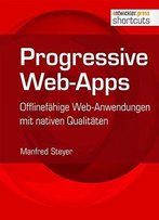 Progressive Web-Apps : Offlinefähige Web-Anwendungen Mit Nativen Qualitäten (Shortcuts 209)