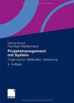 Projektmanagement Mit System: Organisation, Methoden, Steuerung, 4 Auflage