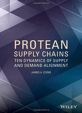 Protean Supply Chains: Ten Dynamics Of Supply And Demand Alignment