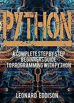 Python: A Complete Step By Step Beginners Guide To Programming With Python
