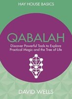 Qabalah: Discover Powerful Tools To Explore Practical Magic And The Tree Of Life