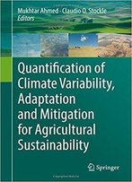 Quantification Of Climate Variability, Adaptation And Mitigation For Agricultural Sustainability