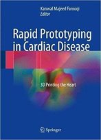 Rapid Prototyping In Cardiac Disease: 3d Printing The Heart