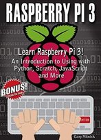 Raspberry Pi 3 Programming For Beginners: Learn To Use Raspberry Pi 3!