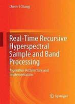 Real-Time Recursive Hyperspectral Sample And Band Processing: Algorithm Architecture And Implementation