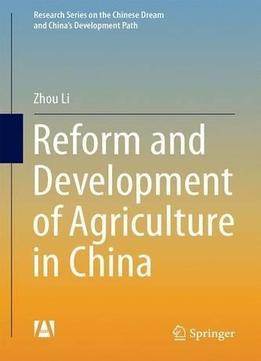 Reform And Development Of Agriculture In China (research Series On The Chinese Dream And China’s Development Path)