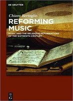 Reforming Music: Music And The Religious Reformations Of The Sixteenth Century