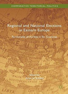 Regional And National Elections In Eastern Europe: Territoriality Of The Vote In Ten Countries