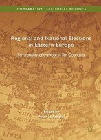 Regional And National Elections In Eastern Europe: Territoriality Of The Vote In Ten Countries