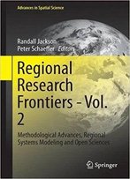 Regional Research Frontiers - Vol. 2: Methodological Advances, Regional Systems Modeling And Open Sciences