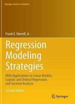 Regression Modeling Strategies: With Applications To Linear Models, Logistic And Ordinal Regression, And Survival Analysis
