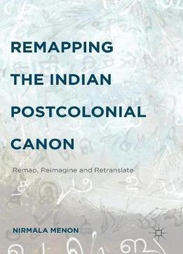 Remapping The Indian Postcolonial Canon: Remap, Reimagine And Retranslate