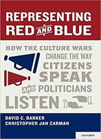 Representing Red And Blue: How The Culture Wars Change The Way Citizens Speak And Politicians Listen