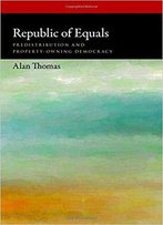 Republic Of Equals: Predistribution And Property-Owning Democracy