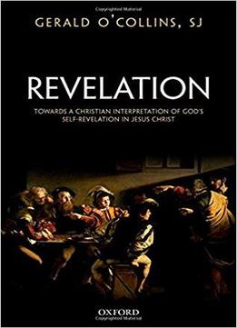 Revelation: Towards A Christian Interpretation Of God's Self-revelation In Jesus Christ