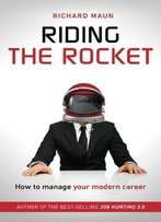 Riding The Rocket: How To Manage Your Modern Career