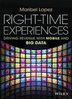 Right-Time Experiences: Driving Revenue With Mobile And Big Data