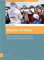 Ripples Of Hope: How Ordinary People Resist Repression Without Violence (Protest And Social Movements)