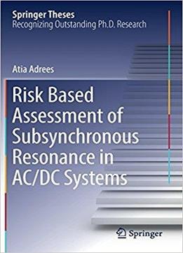 Risk Based Assessment Of Subsynchronous Resonance In Ac/dc Systems
