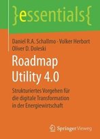 Roadmap Utility 4.0: Strukturiertes Vorgehen Für Die Digitale Transformation In Der Energiewirtschaft (Essentials)