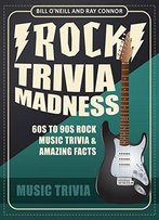 Rock Trivia Madness: 60s To 90s Rock Music Trivia & Amazing Facts