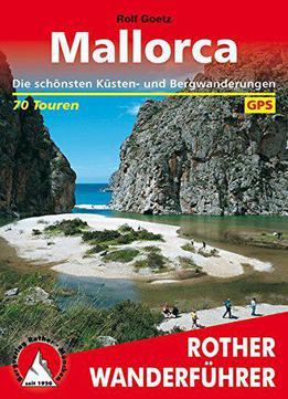 Rother Wanderführer / Mallorca: Die Schönsten Küsten- Und Bergwanderungen. 70 Touren