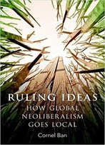 Ruling Ideas: How Global Neoliberalism Goes Local