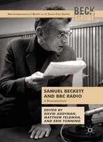Samuel Beckett And Bbc Radio: A Reassessment (New Interpretations Of Beckett In The 21st Century)