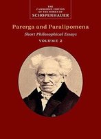 Schopenhauer: Parerga And Paralipomena: Volume 2: Short Philosophical Essays
