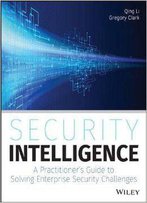Security Intelligence: A Practitioner's Guide To Solving Enterprise Security Challenges