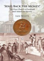 Send Back The Money!: The Free Church Of Scotland And American Slavery