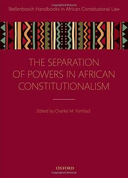 Separation Of Powers In African Constitutionalism