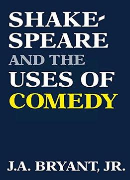 Shakespeare And The Uses Of Comedy