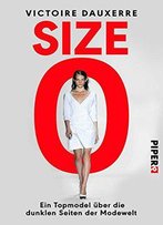 Size Zero: Ein Topmodel Über Die Dunklen Seiten Der Modewelt