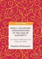 Small Voluntary Organisations In The 'Age Of Austerity': Funding Challenges And Opportunities