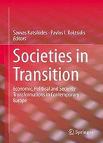 Societies In Transition: Economic, Political And Security Transformations In Contemporary Europe