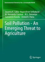 Soil Pollution - An Emerging Threat To Agriculture