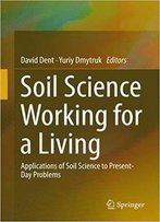 Soil Science Working For A Living: Applications Of Soil Science To Present-Day Problems