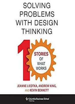 Solving Problems With Design Thinking: Ten Stories Of What Works [audiobook]
