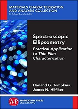 Spectroscopic Ellipsometry: Practical Application To Thin Film Characterization