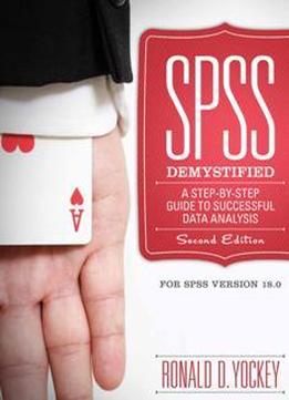 Spss Demystified : A Step-by-step Guide To Successful Data Analysis. For Spss Version 18.0. Second Edition