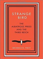 Strange Bird: The Albatross Press And The Third Reich