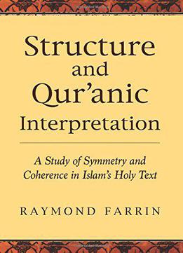 Structure And Qur'anic Interpretation: A Study Of Symmetry And Coherence In Islam's Holy Text