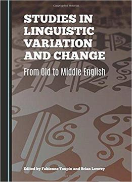 Studies In Linguistic Variation And Change: From Old To Middle English
