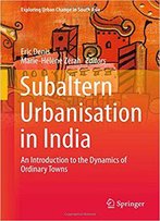 Subaltern Urbanisation In India: An Introduction To The Dynamics Of Ordinary Towns