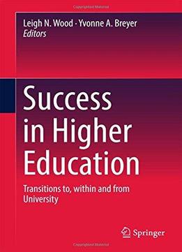 Success In Higher Education: Transitions To, Within And From University