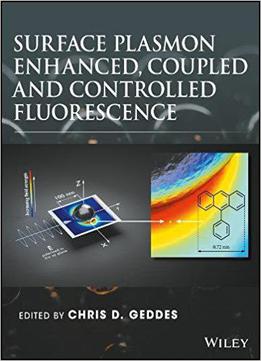 Surface Plasmon Enhanced, Coupled And Controlled Fluorescence