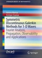 Symmetric Discontinuous Galerkin Methods For 1-D Waves: Fourier Analysis, Propagation, Observability And Applications