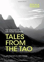 Tales From The Tao: The Wisdom Of The Taoist Masters