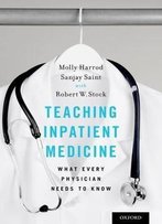 Teaching Inpatient Medicine: What Every Physician Needs To Know